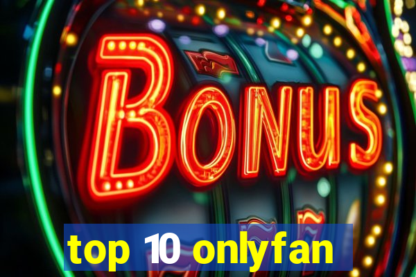 top 10 onlyfan